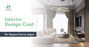 Interior Design cost per square foot in Jaipur 2026 by Interior Designer in Jaipur
